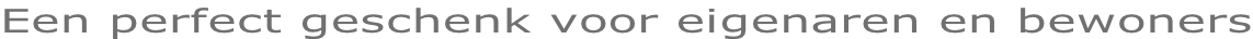 Een perfect geschenk voor eigenaren en bewoners